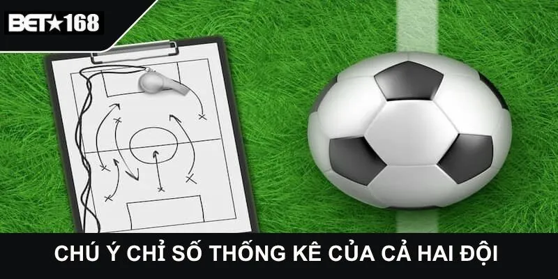 Chú ý chỉ số thống kê của cả hai đội